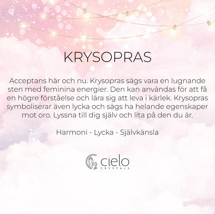 Krysopras har egenskaper som harmoni, lycka och självkänsla. Bär med dig maj månadssten Krysopras kristall med våra kristallsmycken.